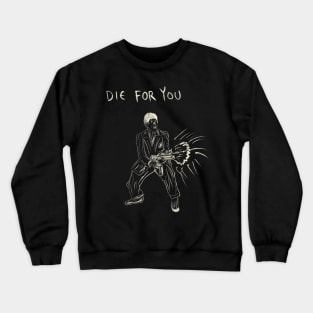 Die For You Crewneck Sweatshirt